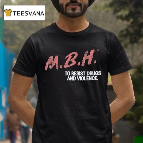 Mbh To Resist Drugs And Violence T Shirt