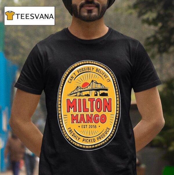 Milton Mango Can T Possibly Believe It Mango Story Est T Shirt