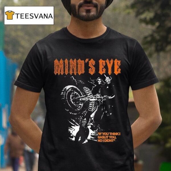 Mind S Eye If You Think I Gaslit You I Didn T Motor T Shirt