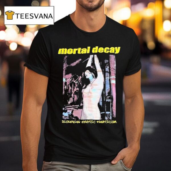 Mortal Decay Sickening Erotic Fanaticism T Shirt