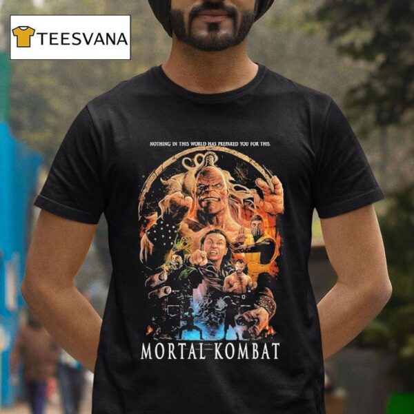 Mortal Kombat Mk Nothing In This World Has Prepared You For This T Shirt
