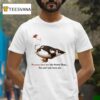 Muscovy Duck Are Like Potato Chips You Can T Have Just One T Shirt