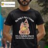 My Body Is Not A Temple It Is A Catholic Church Filled With Wine Bread And Cul T Shirt