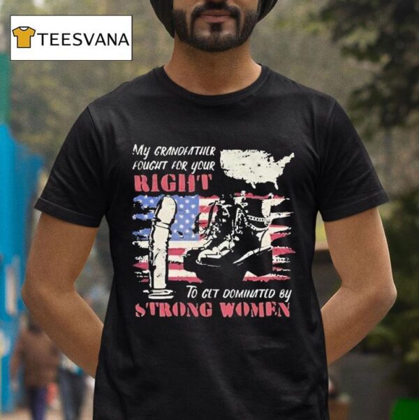 My Grandfather Fought For Your Right To Clt Dominated By Strong Women Feminist Map T Shirt