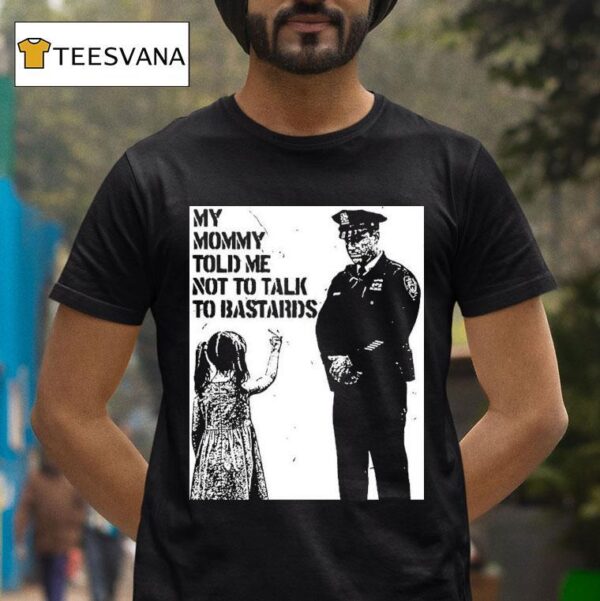 My Mommy Told Me Not Talk To Bastards Anti Fascis T Shirt