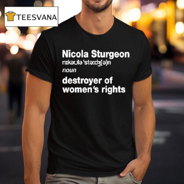Nicola Sturgeon Noun Destroyed Of Women S Rights T Shirt