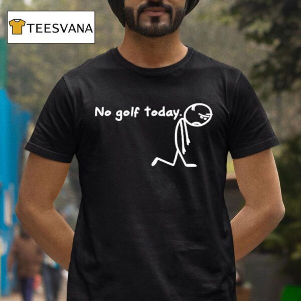 No Golf Today Sad Stickman Golfer T Shirt