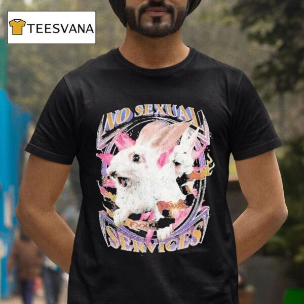 No Sexual Services Fucking Rabbits T Shirt