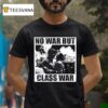 No War But Class War Anti Fascis T Shirt