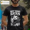 Not Today Satan Demon Juice T Shirt