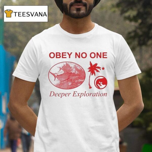Obey No One Deeper Exploration T Shirt