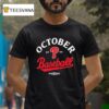 October Philadelphia Phillies Baseball Post Season T Shirt