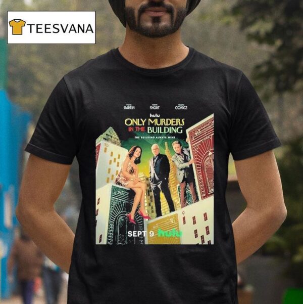 Only Murders In The Building With The Steve Martin Martin Short And Selena Gomez Released On September T Shirt