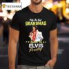 Only The Best Grandmas Listen To Elvis Presley T Shirt