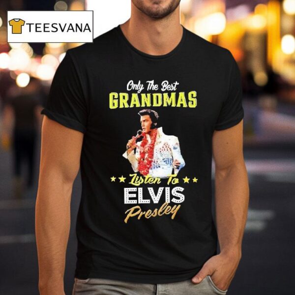 Only The Best Grandmas Listen To Elvis Presley T Shirt