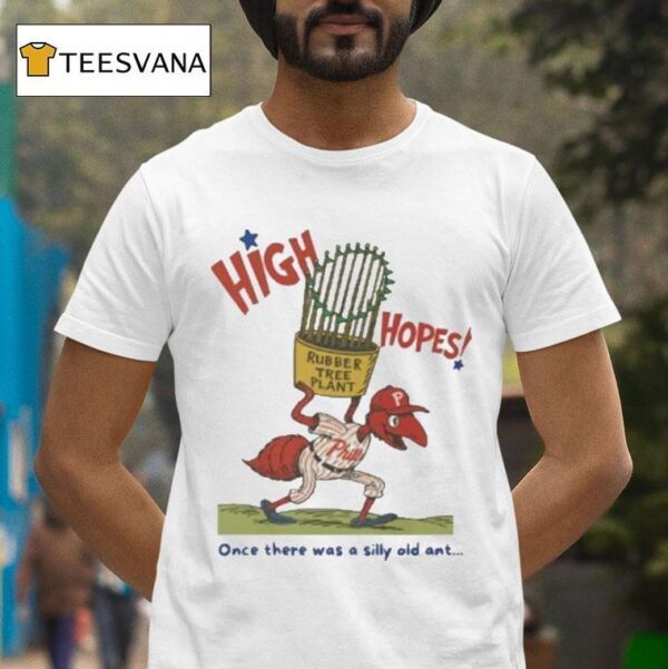 Philadelphia Phillies High Hopes Once There Was A Silly Old Ant Rubber Tree Plant Bella Canvas Masco T Shirt