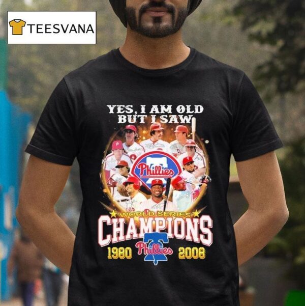 Philadelphia Phillies Yes I Am Old But I Saw World Series Champions Signatures T Shirt