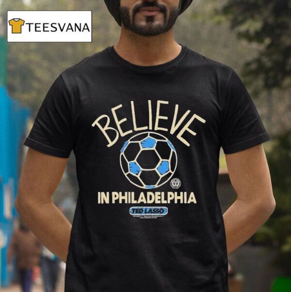 Philadelphia Union Mls X Ted Lasso Believe T Shirt