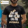 Pitbull Live Life Don T Let Life Live You Lyric T Shirt