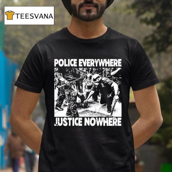 Police Everywhere Justice Nowhere Anti Fascis T Shirt