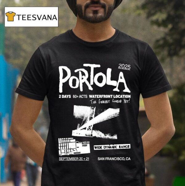 Portola Music Festival Waterfront Location The Fiercest Yet San Francisco Ca T Shirt