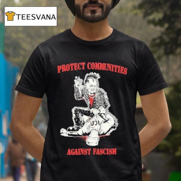 Protect Communities Against Fascism T Shirt