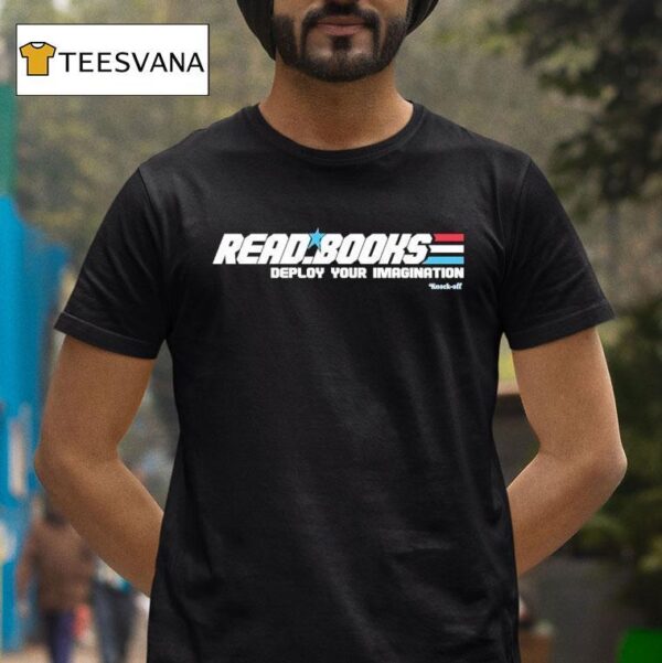Read Books Deploy Your Imagination T Shirt