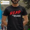 Read To Resist Stupidity And Ignorance T Shirt