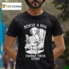 Rescue A Dog Change Their Story T Shirt