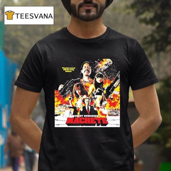 Robert Rodriguez S Machete They Just Messed With The Wrong Mexican T Shirt
