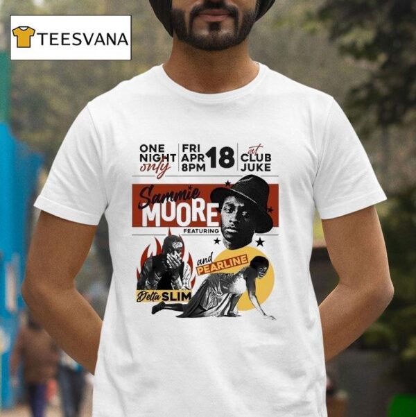 Sammie Moore One Night Only Featuring Detta Slim And Pearline T Shirt