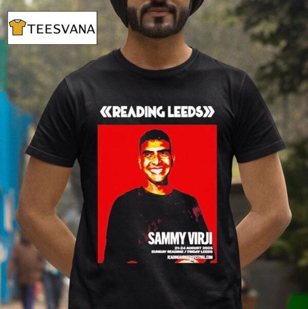 Sammy Virji Reading And Leeds Festival In England Friday Reading And Saturday Leeds On August To August T Shirt