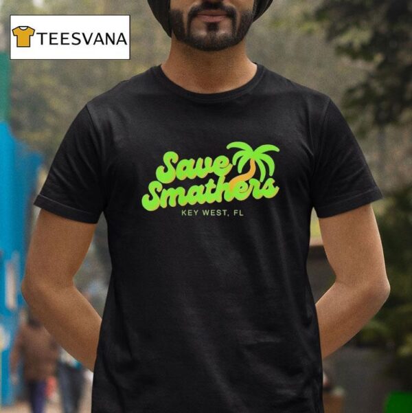 Save Smathers Key West Fl T Shirt