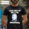 Sean Combs Load Meh Up Wit D Oil No Diddy T Shirt