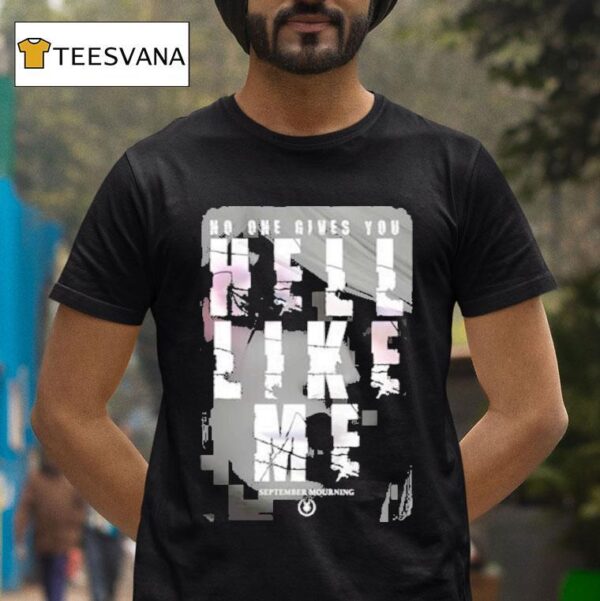 September Mourning Hell Like Me No One Gives You T Shirt