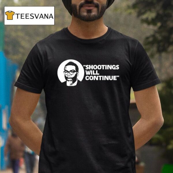 Shootings Will Continue T Shirt