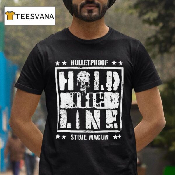 Steve Maclin Bulletproof Hold The Line T Shirt