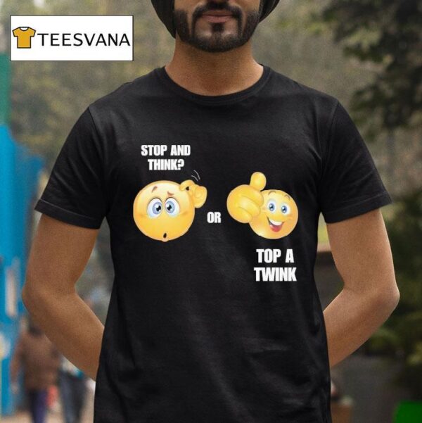 Stop And Think Or Top A Twink T Shirt