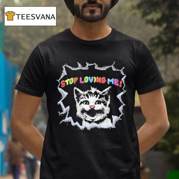 Stop Loving Me Pixel Ca T Shirt