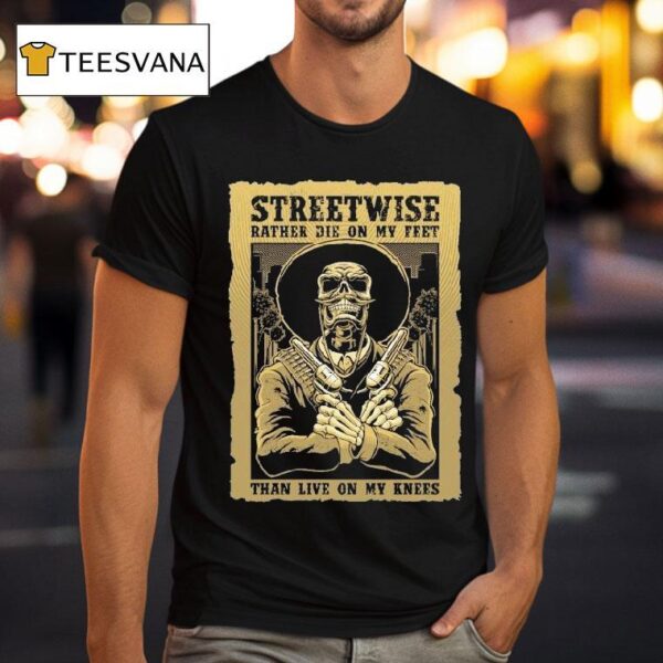 Streetwise Stand Up Rather Die On My Feet Than Live On My Knees T Shirt