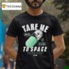 Take Me To Space Not For Human Consumption T Shirt