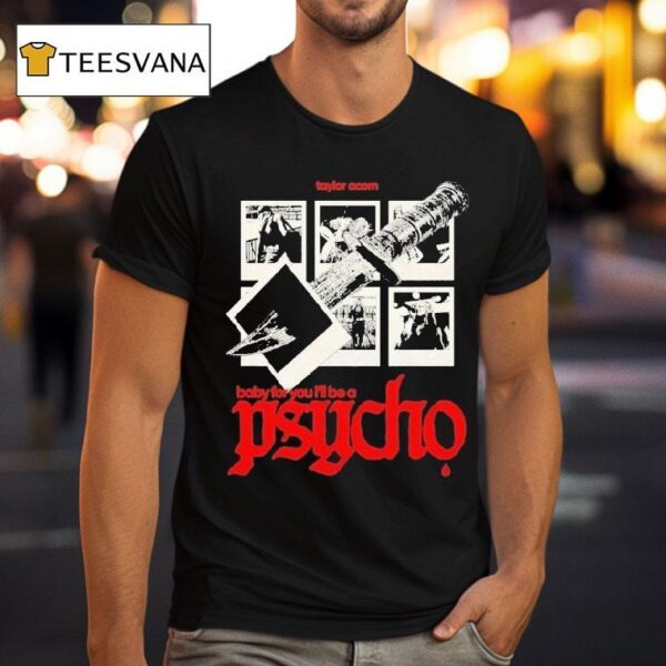 Taylor Acorn Baby For You I Ll Be A Psycho Dagger T Shirt