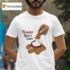 Tender Love And Care T Shirt