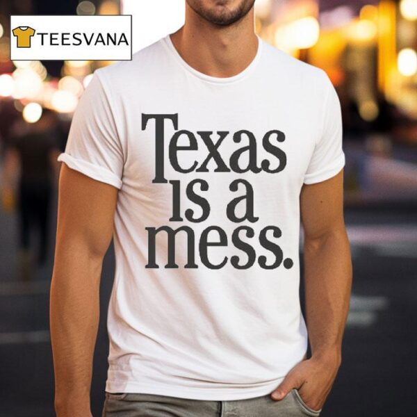 Texas Is A Mess T Shirt