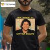 The Disco Biscuits Don T Forget To Eat Your Biscuits Brownie Says T Shirt