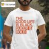 The Good Life Is Black Queer And Bold T Shirt