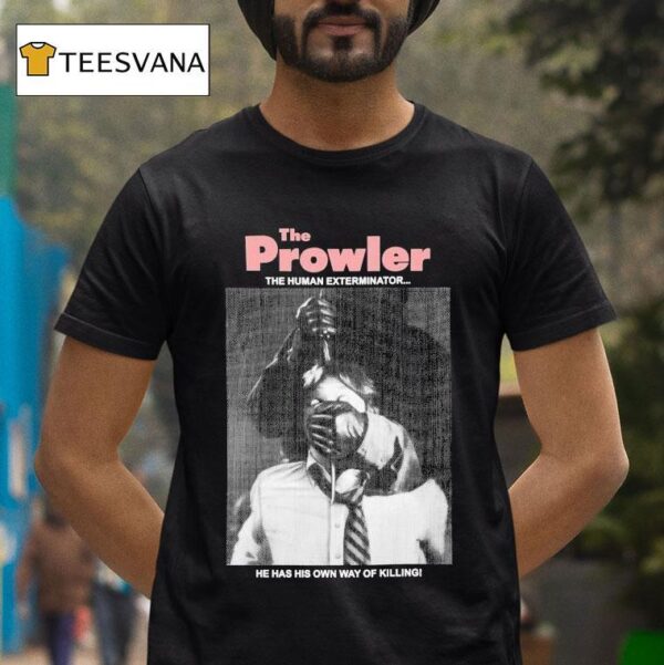 The Prowler The Human Exterminator He Has His Own Way Of Killing T Shirt