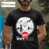 The Why Files Everything Alien Ufo T Shirt