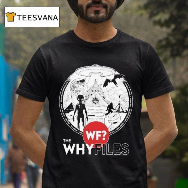 The Why Files Everything Alien Ufo T Shirt