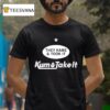 They Came And Took It Came And Took I T Shirt